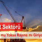 İnşaat sektörü çöküyor mu yoksa rayına mı giriyor?