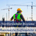 İnşaatta sürdürülebilir büyüme reform hamlesiyle sağlanabilir mi?