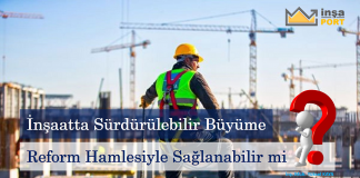 İnşaatta sürdürülebilir büyüme reform hamlesiyle sağlanabilir mi?