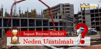 İnşaat bitirme süreleri neden uzatılmalı?