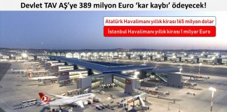Devlet TAV AŞ’ye 389 milyon Euro ‘kar kaybı’ ödeyecek!